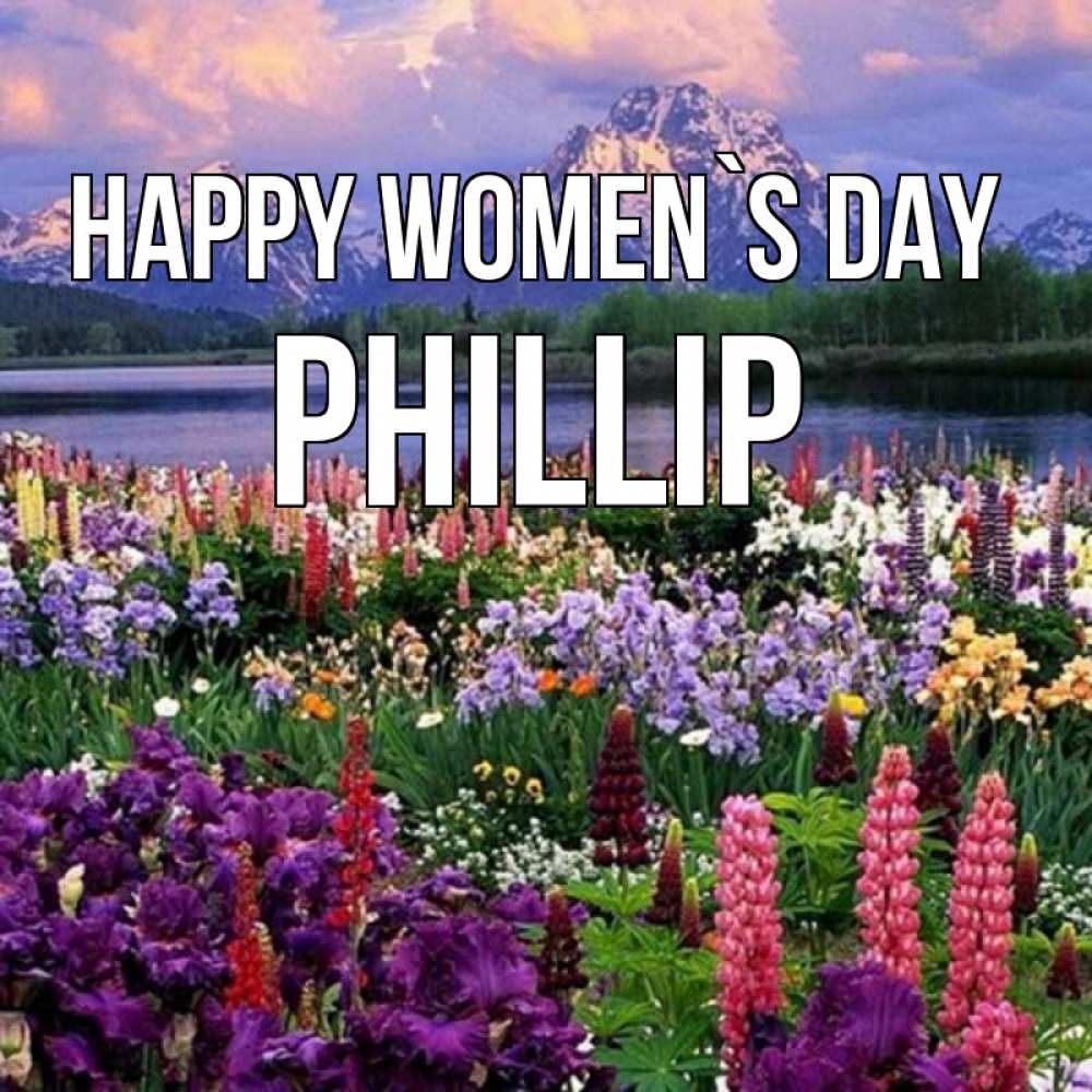 Greetings card с именем, Phillip happy women`s day международный женский день Greetings with text for free download 